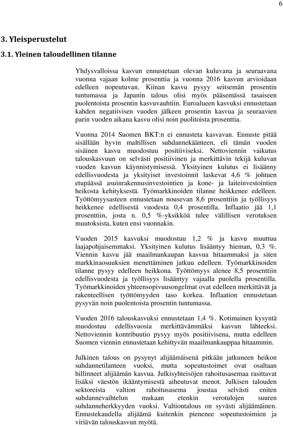 Kiinan kasvu pysyy seitsemän prosentin tuntumassa ja Japanin talous olisi myös pääsemässä tasaiseen puolentoista prosentin kasvuvauhtiin.