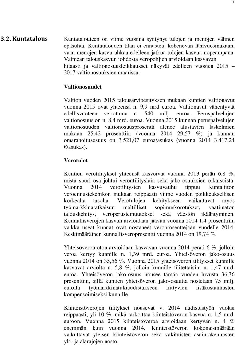 Vaimean talouskasvun johdosta veropohjien arvioidaan kasvavan hitaasti ja valtionosuusleikkaukset näkyvät edelleen vuosien 2015 2017 valtionosuuksien määrissä.