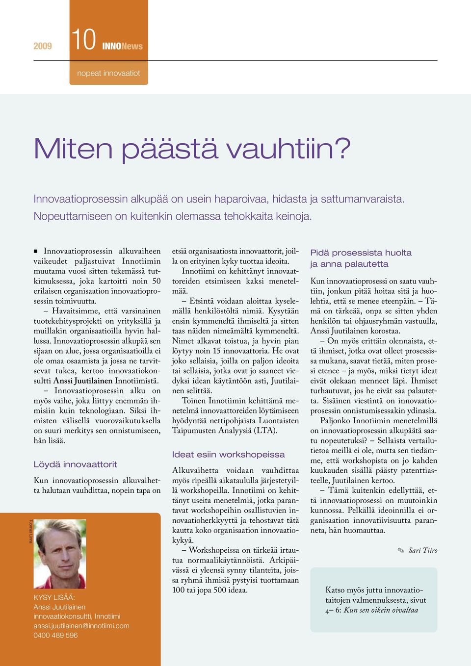 Havaitsimme, että varsinainen tuotekehitysprojekti on yrityksillä ja muillakin organisaatioilla hyvin hallussa.