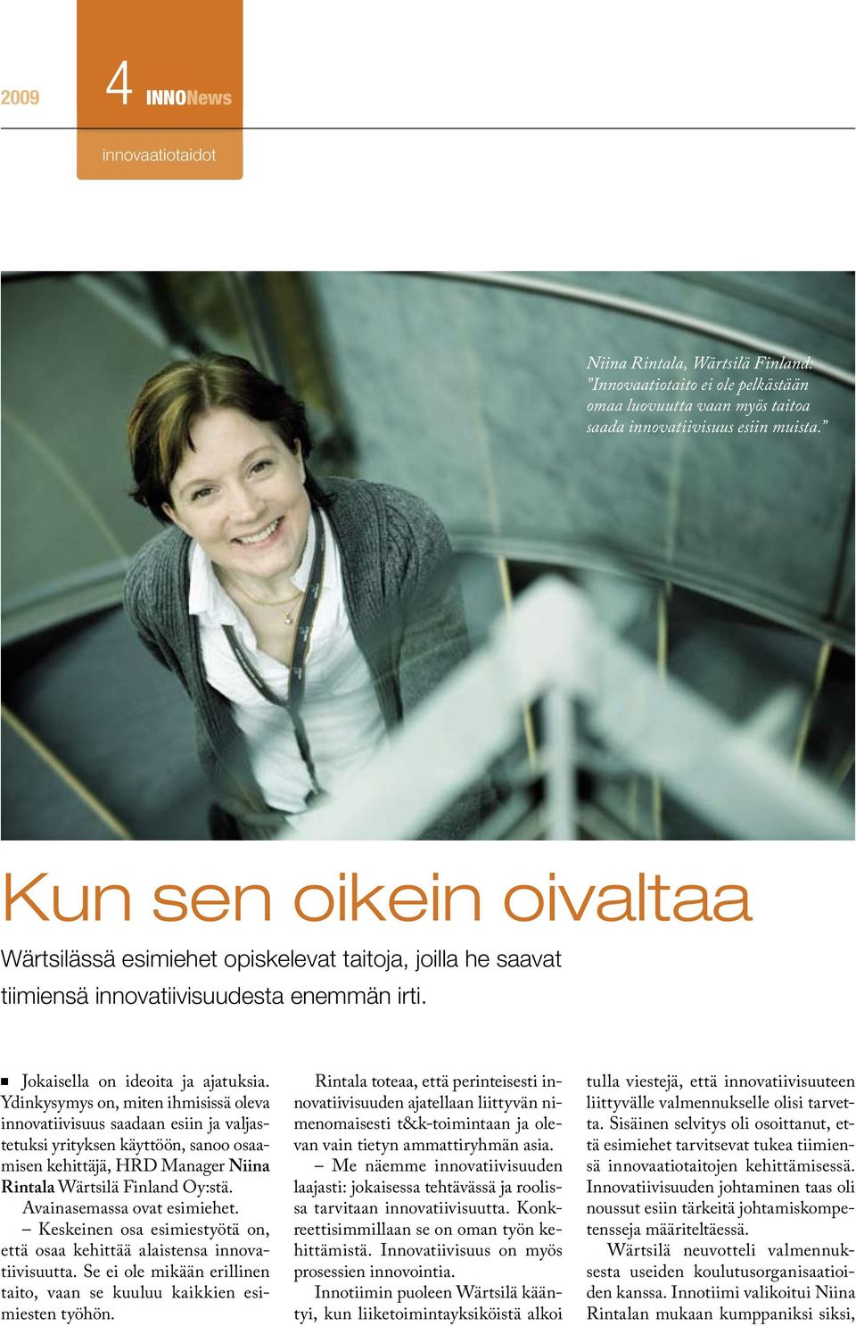 Ydinkysymys on, miten ihmisissä oleva innovatiivisuus saadaan esiin ja valjastetuksi yrityksen käyttöön, sanoo osaamisen kehittäjä, HRD Manager Niina Rintala Wärtsilä Finland Oy:stä.