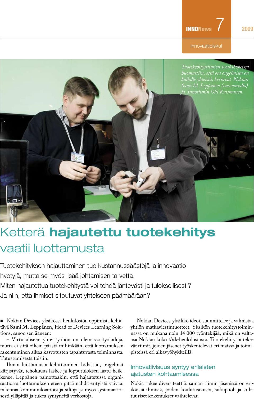 Miten hajautettua tuotekehitystä voi tehdä jäntevästi ja tuloksellisesti? Ja niin, että ihmiset sitoutuvat yhteiseen päämäärään? n Nokian Devices-yksikössä henkilöstön oppimista kehittävä Sami M.