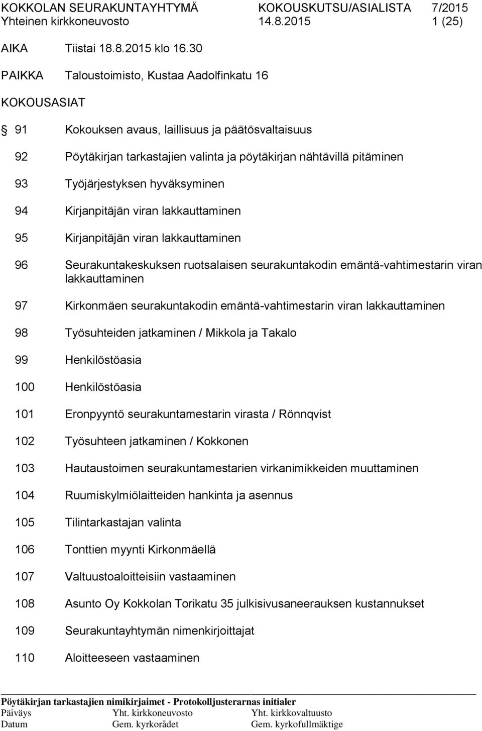 Työjärjestyksen hyväksyminen 94 Kirjanpitäjän viran lakkauttaminen 95 Kirjanpitäjän viran lakkauttaminen 96 Seurakuntakeskuksen ruotsalaisen seurakuntakodin emäntä-vahtimestarin viran lakkauttaminen