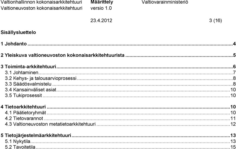 .. 10 3.5 Tukiprosessit... 10 4 Tietoarkkitehtuuri... 10 4.1 Päätietoryhmät... 10 4.2 Tietovarannot... 11 4.