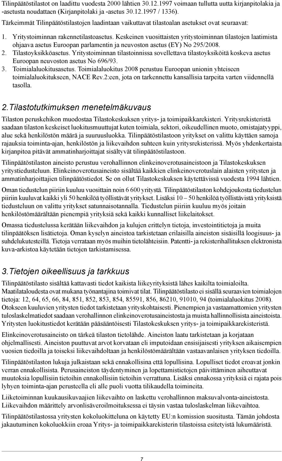 Keskeinen vuosittaisten yritystoiminnan tilastojen laatimista ohjaava asetus Euroopan parlamentin ja neuvoston asetus (EY) No 295/2008. 2. Tilastoyksikköasetus.