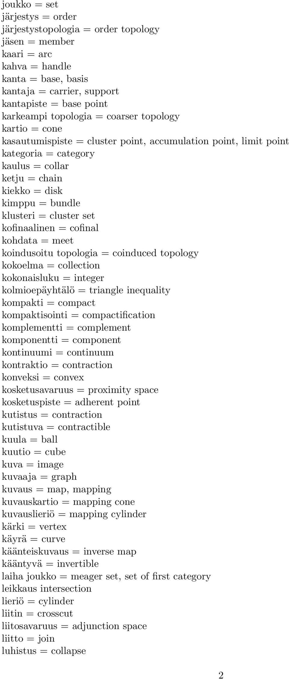 set kofinaalinen = cofinal kohdata = meet koindusoitu topologia = coinduced topology kokoelma = collection kokonaisluku = integer kolmioepäyhtälö = triangle inequality kompakti = compact