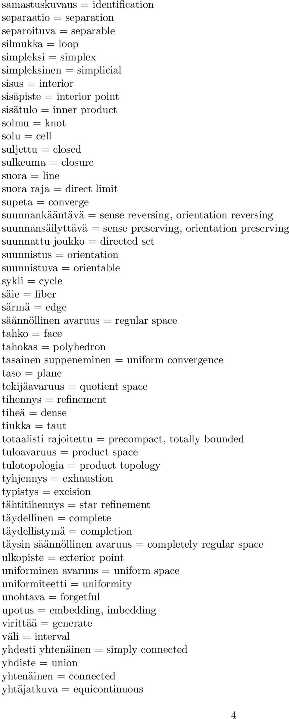 suunnansäilyttävä = sense preserving, orientation preserving suunnattu joukko = directed set suunnistus = orientation suunnistuva = orientable sykli = cycle säie = fiber särmä = edge säännöllinen