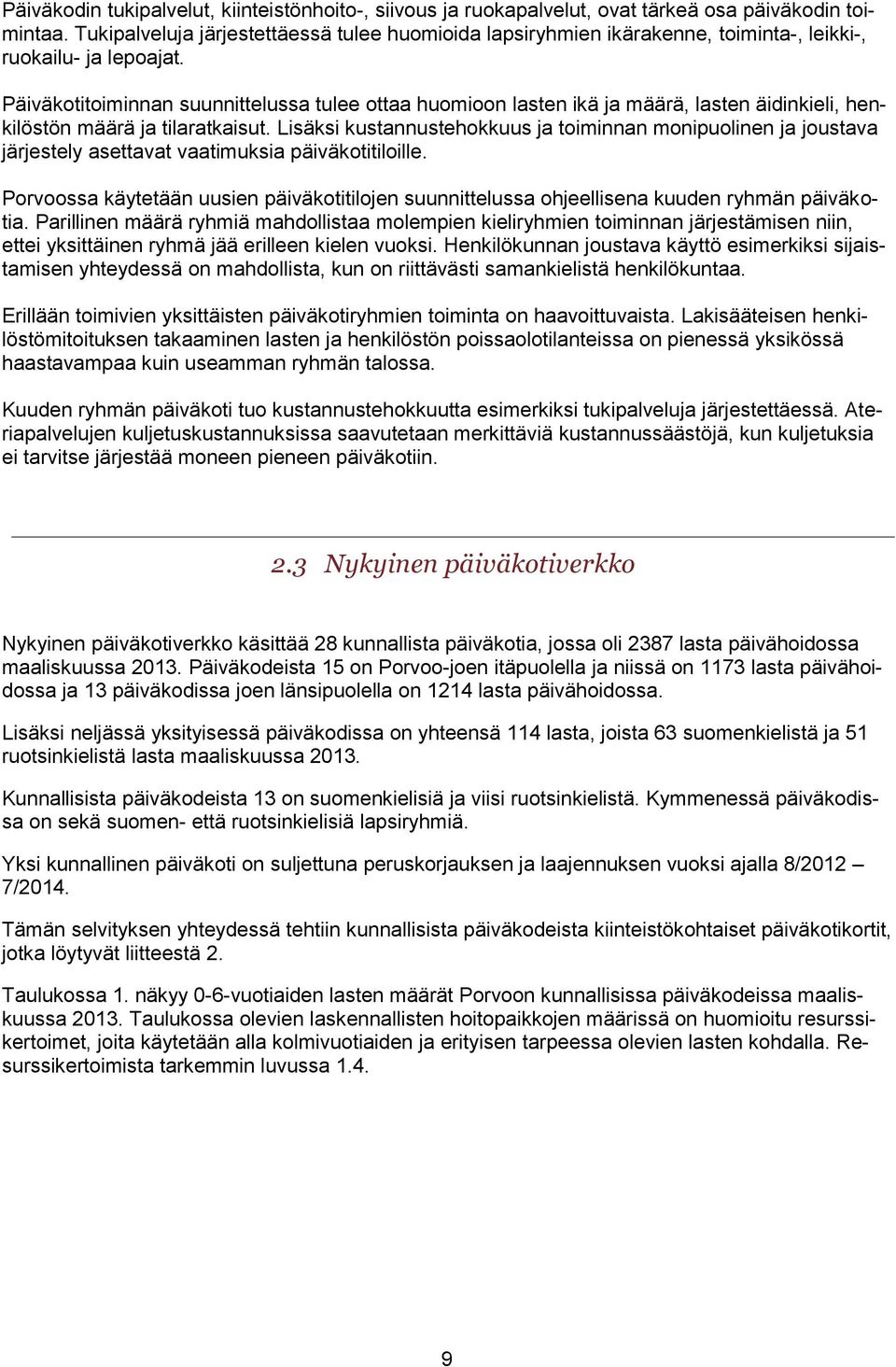 Päiväkotitoiminnan suunnittelussa tulee ottaa huomioon lasten ikä ja määrä, lasten äidinkieli, henkilöstön määrä ja tilaratkaisut.