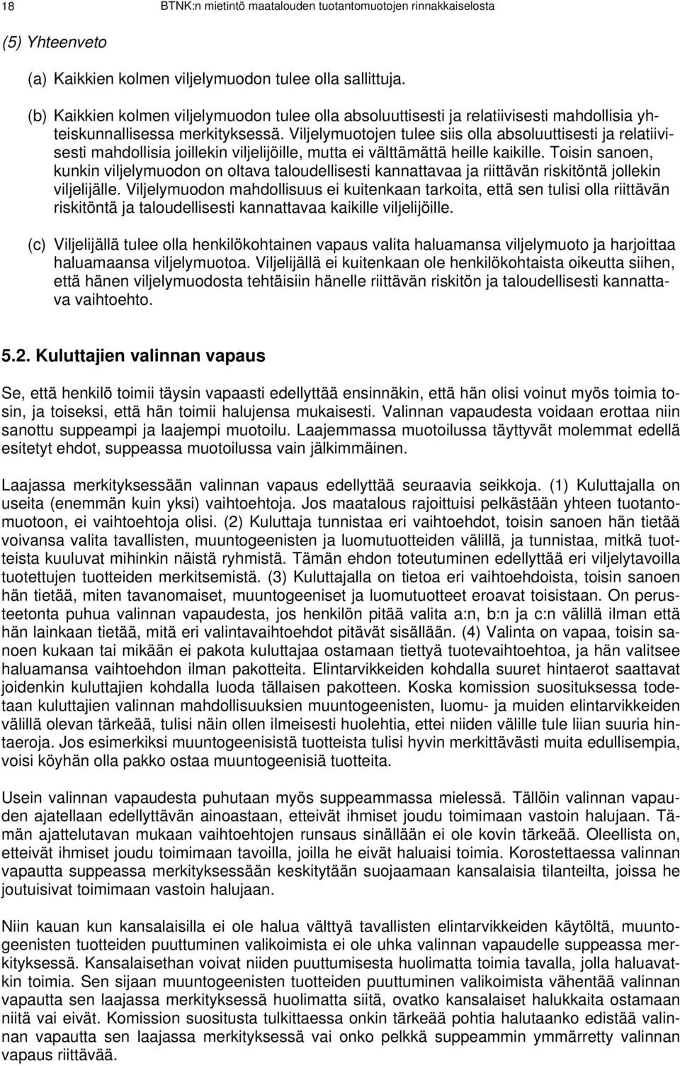 Viljelymuotojen tulee siis olla absoluuttisesti ja relatiivisesti mahdollisia joillekin viljelijöille, mutta ei välttämättä heille kaikille.