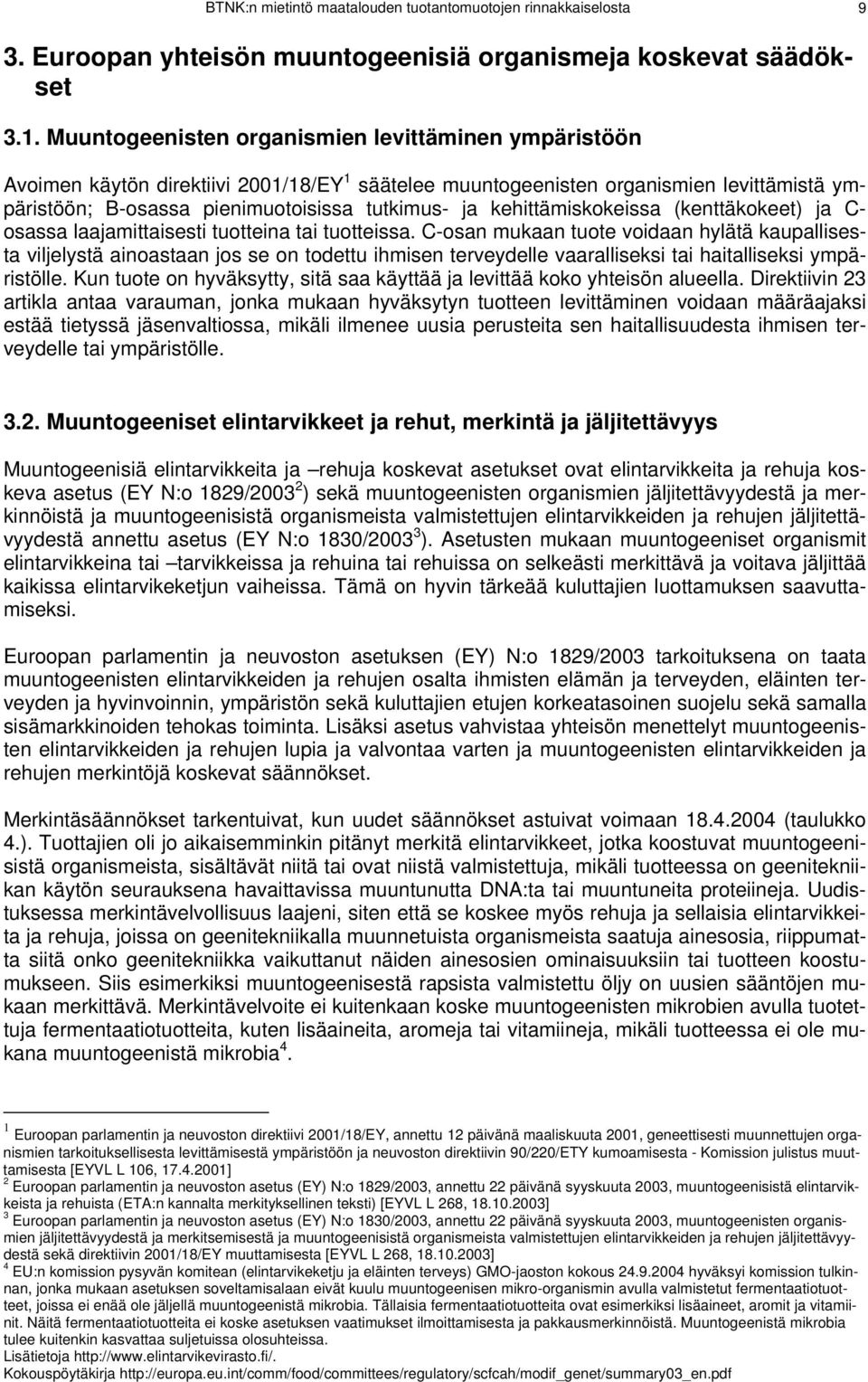 kehittämiskokeissa (kenttäkokeet) ja C- osassa laajamittaisesti tuotteina tai tuotteissa.