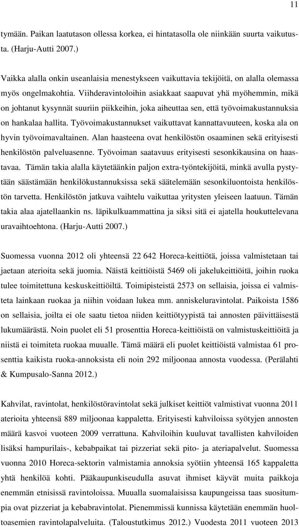 Viihderavintoloihin asiakkaat saapuvat yhä myöhemmin, mikä on johtanut kysynnät suuriin piikkeihin, joka aiheuttaa sen, että työvoimakustannuksia on hankalaa hallita.