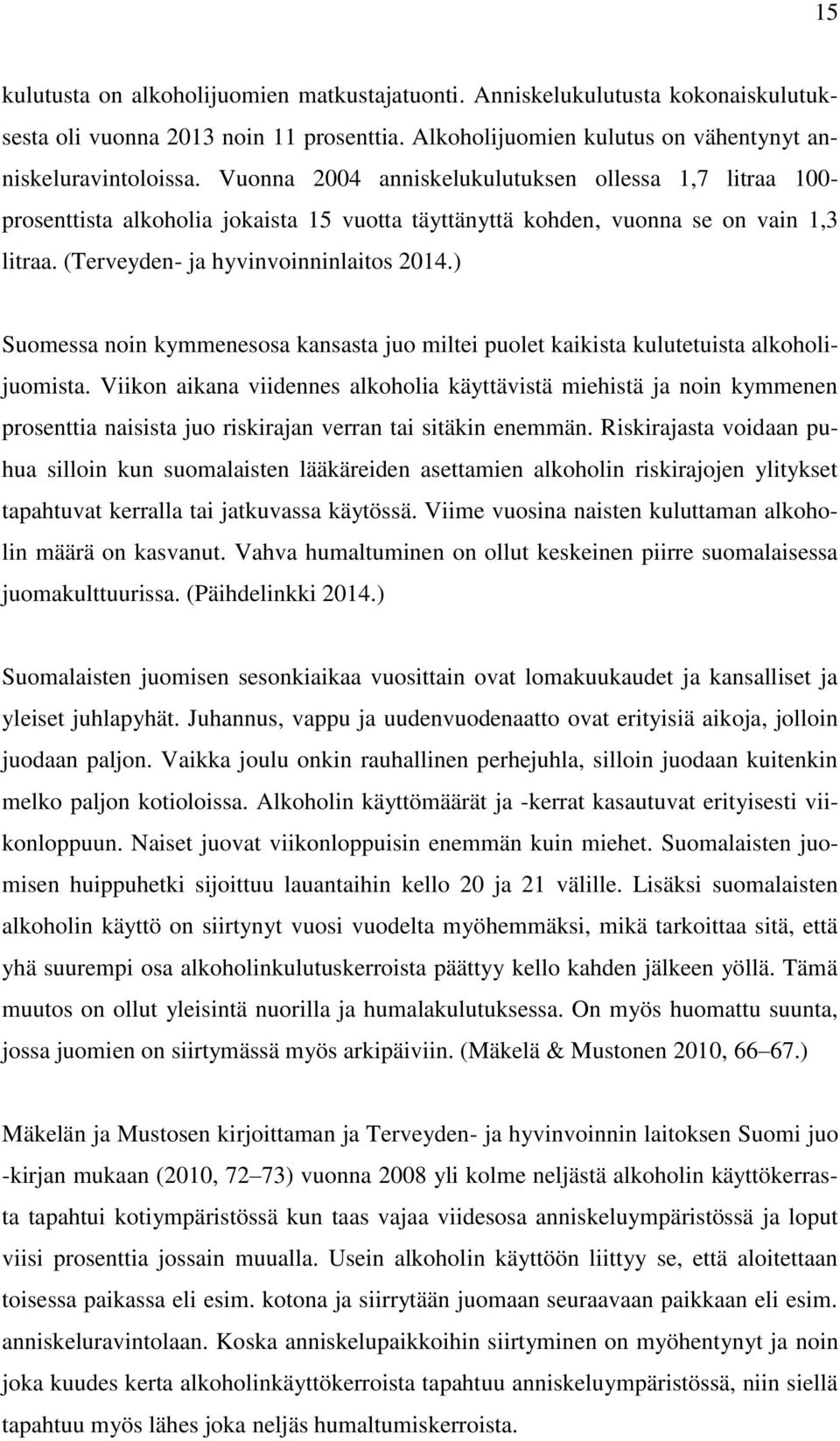 ) Suomessa noin kymmenesosa kansasta juo miltei puolet kaikista kulutetuista alkoholijuomista.