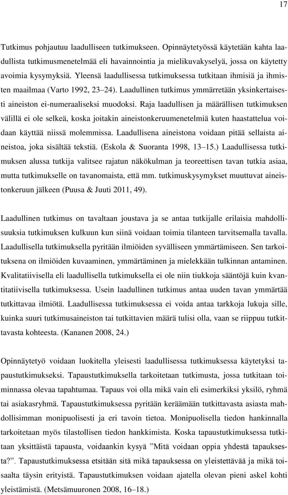 Raja laadullisen ja määrällisen tutkimuksen välillä ei ole selkeä, koska joitakin aineistonkeruumenetelmiä kuten haastattelua voidaan käyttää niissä molemmissa.