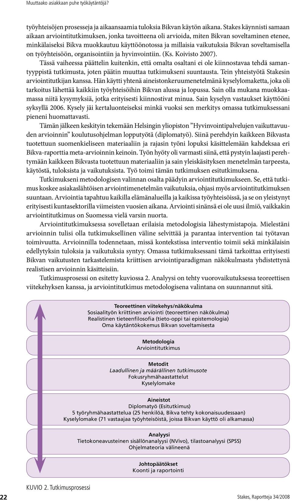 soveltamisella on työyhteisöön, organisointiin ja hyvinvointiin. (Ks. Koivisto 2007).