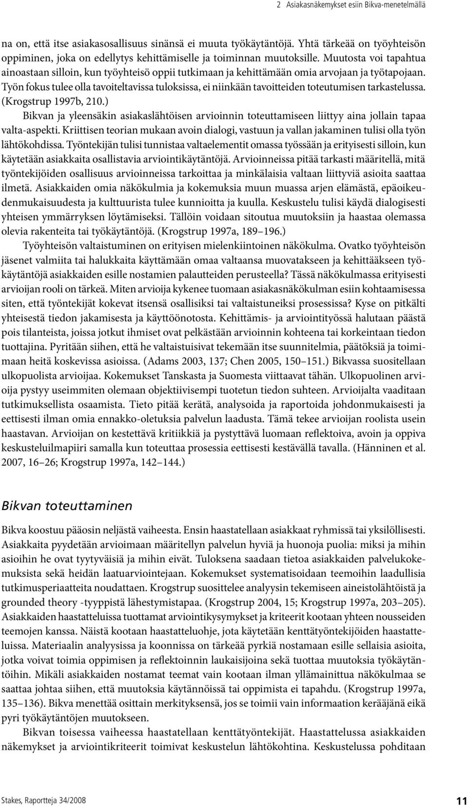 Muutosta voi tapahtua ainoastaan silloin, kun työyhteisö oppii tutkimaan ja kehittämään omia arvojaan ja työtapojaan.