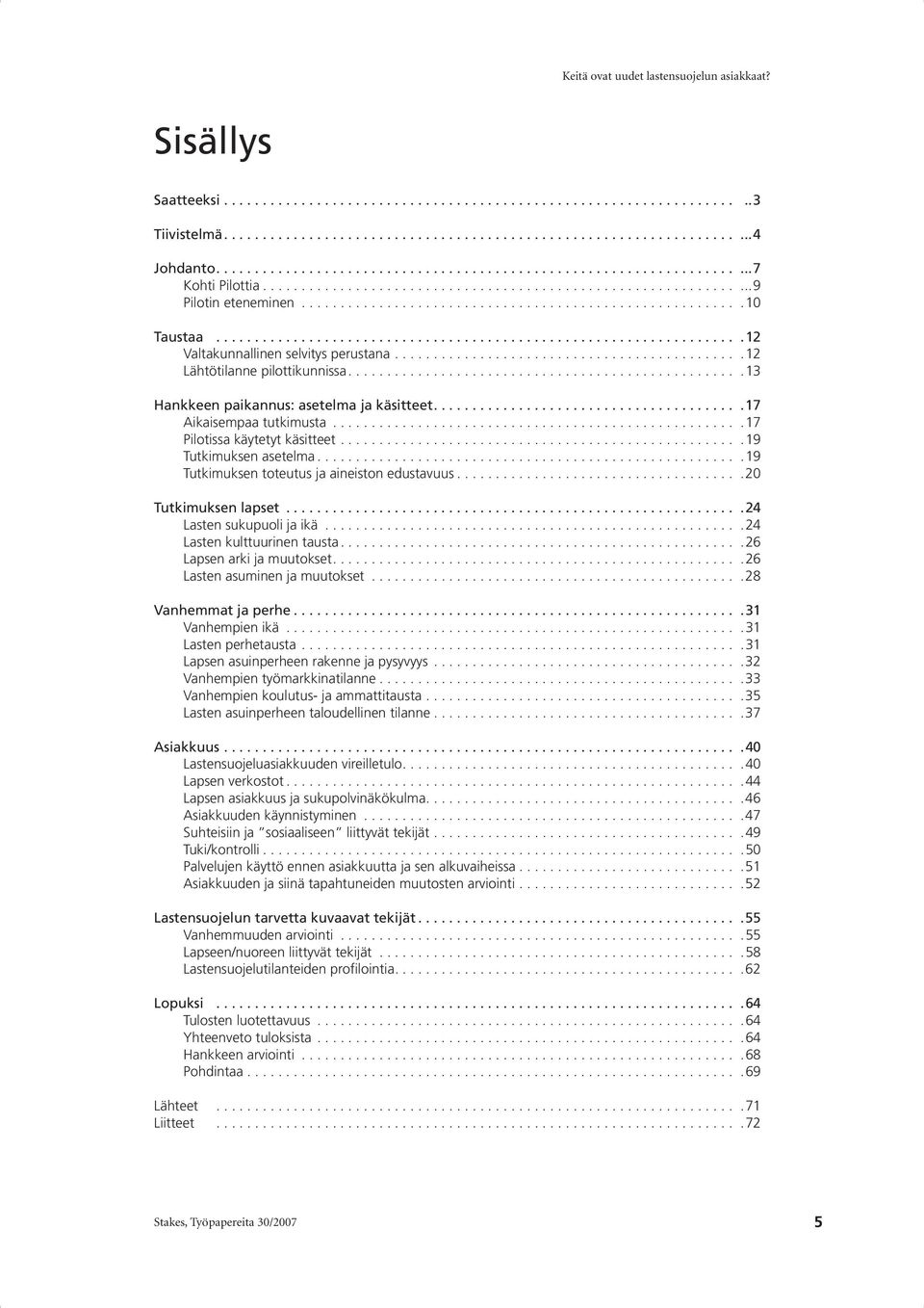 ............................................12 Lähtötilanne pilottikunnissa...................................................13 Hankkeen paikannus: asetelma ja käsitteet........................................17 Aikaisempaa tutkimusta.