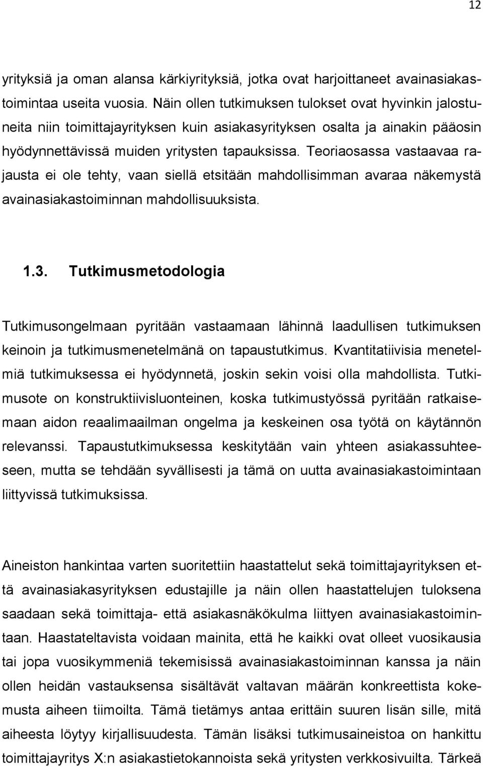 Teoriaosassa vastaavaa rajausta ei ole tehty, vaan siellä etsitään mahdollisimman avaraa näkemystä avainasiakastoiminnan mahdollisuuksista. 1.3.