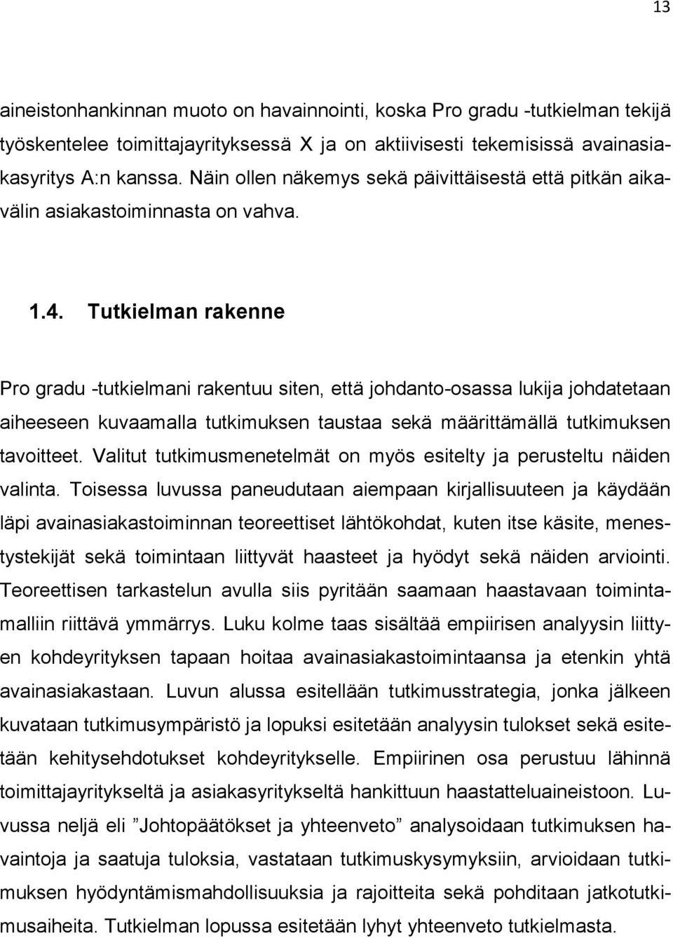 Tutkielman rakenne Pro gradu -tutkielmani rakentuu siten, että johdanto-osassa lukija johdatetaan aiheeseen kuvaamalla tutkimuksen taustaa sekä määrittämällä tutkimuksen tavoitteet.