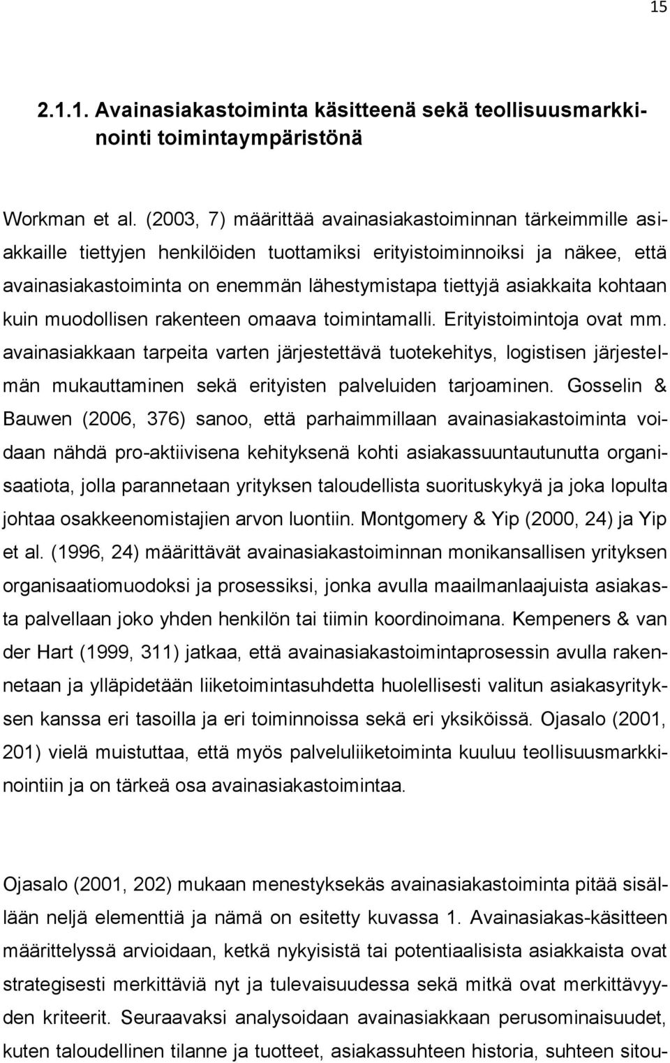 asiakkaita kohtaan kuin muodollisen rakenteen omaava toimintamalli. Erityistoimintoja ovat mm.