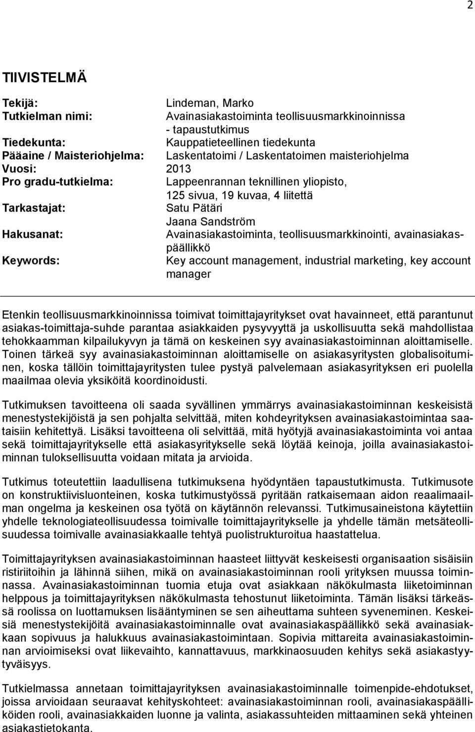 Hakusanat: Avainasiakastoiminta, teollisuusmarkkinointi, avainasiakaspäällikkö Keywords: Key account management, industrial marketing, key account manager Etenkin teollisuusmarkkinoinnissa toimivat