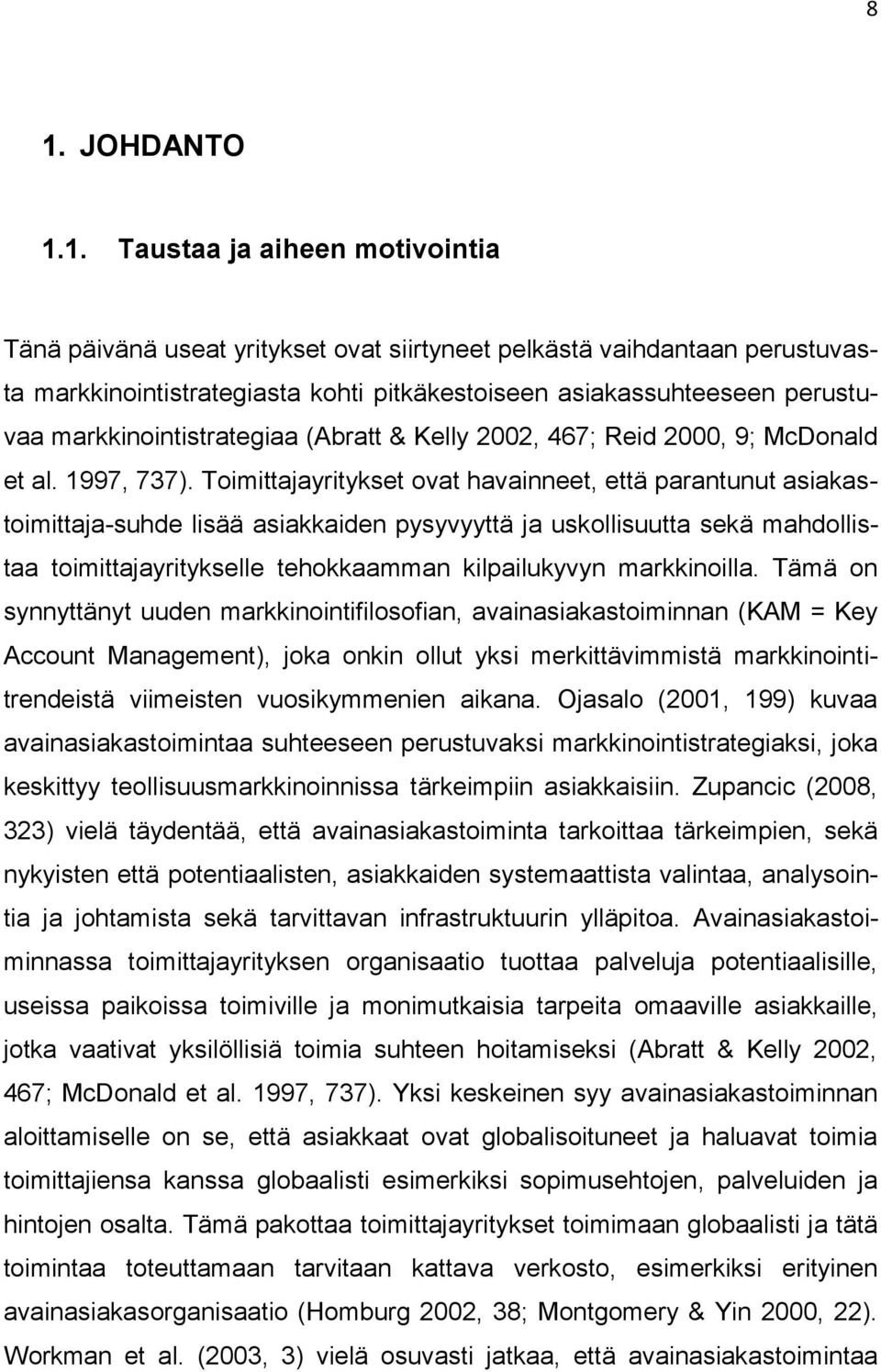 Toimittajayritykset ovat havainneet, että parantunut asiakastoimittaja-suhde lisää asiakkaiden pysyvyyttä ja uskollisuutta sekä mahdollistaa toimittajayritykselle tehokkaamman kilpailukyvyn