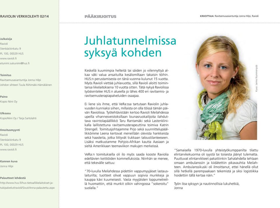 00029 HUS www.ravioli.fi Kannen kuva Jonna Hilpi Palautteet lehdestä http://www.hus.fi/hus-tietoa/liikelaitokset-jatukipalvelut/ravioli/sivut/anna-palautetta.