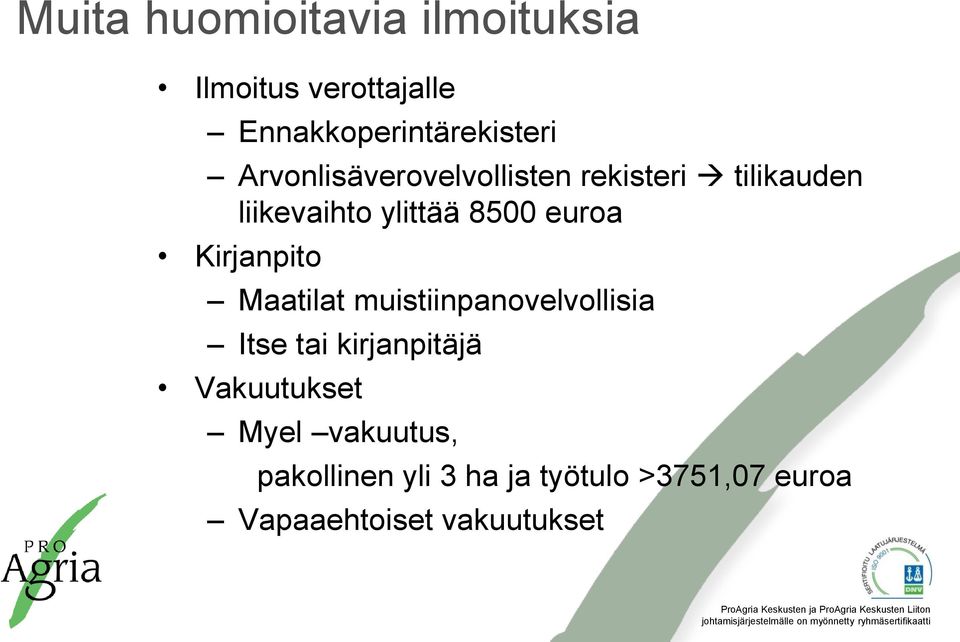 Kirjanpito Maatilat muistiinpanovelvollisia Itse tai kirjanpitäjä Vakuutukset