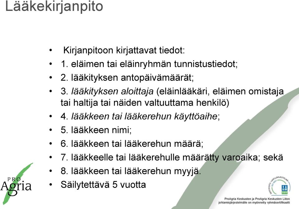 lääkityksen aloittaja (eläinlääkäri, eläimen omistaja tai haltija tai näiden valtuuttama henkilö) 4.