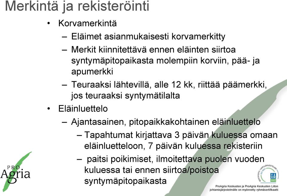 syntymätilalta Eläinluettelo Ajantasainen, pitopaikkakohtainen eläinluettelo Tapahtumat kirjattava 3 päivän kuluessa omaan