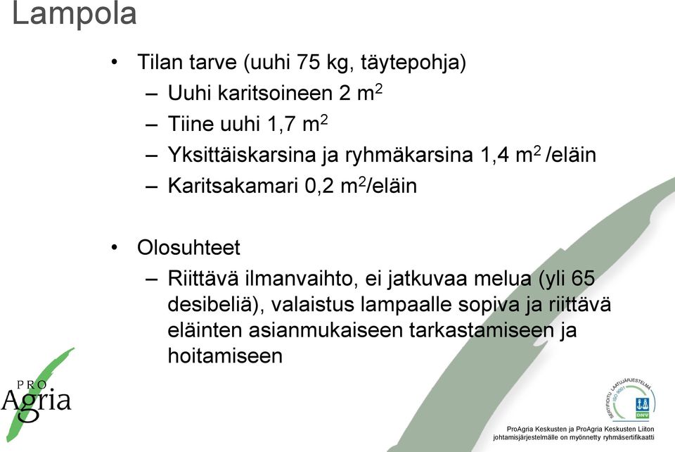 /eläin Olosuhteet Riittävä ilmanvaihto, ei jatkuvaa melua (yli 65 desibeliä),