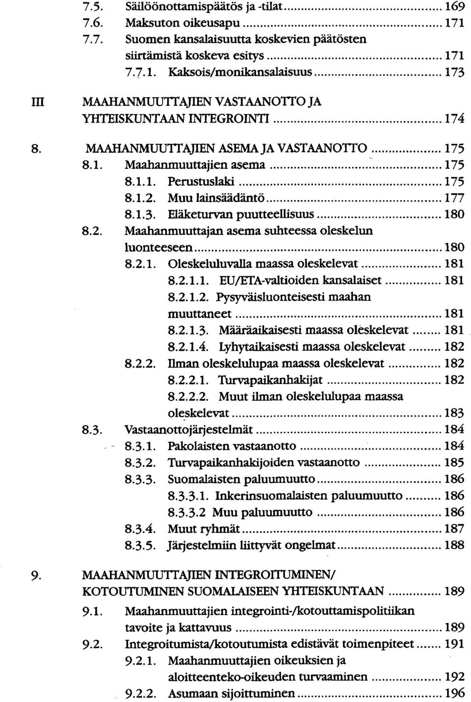 2.1. Oleskeluluvalla maassa oleskelevat 181 8.2.1.1. EU/ETA-valtioiden kansalaiset 181 8.2.1.2. Pysyväisluonteisesti maahan muuttaneet 181 8.2.1.3. Määräaikaisesti maassa oleskelevat 181 8.2.1.4.