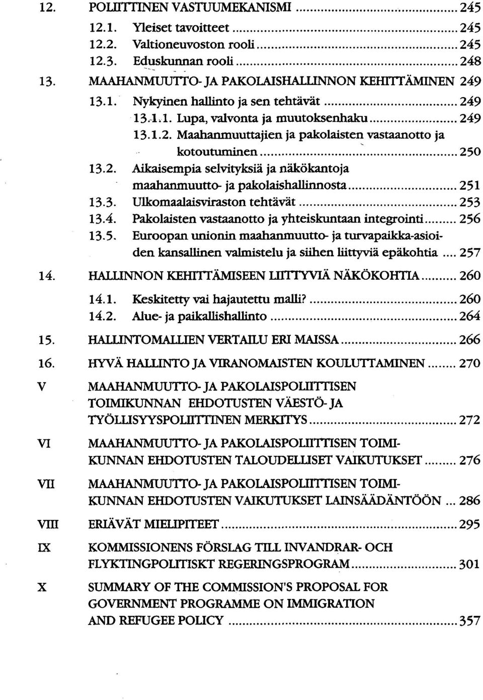 3. Ulkomaalaisviraston tehtävät 253 13.4. Pakolaisten vastaanotto ja yhteiskuntaan integrointi 256 13-5.