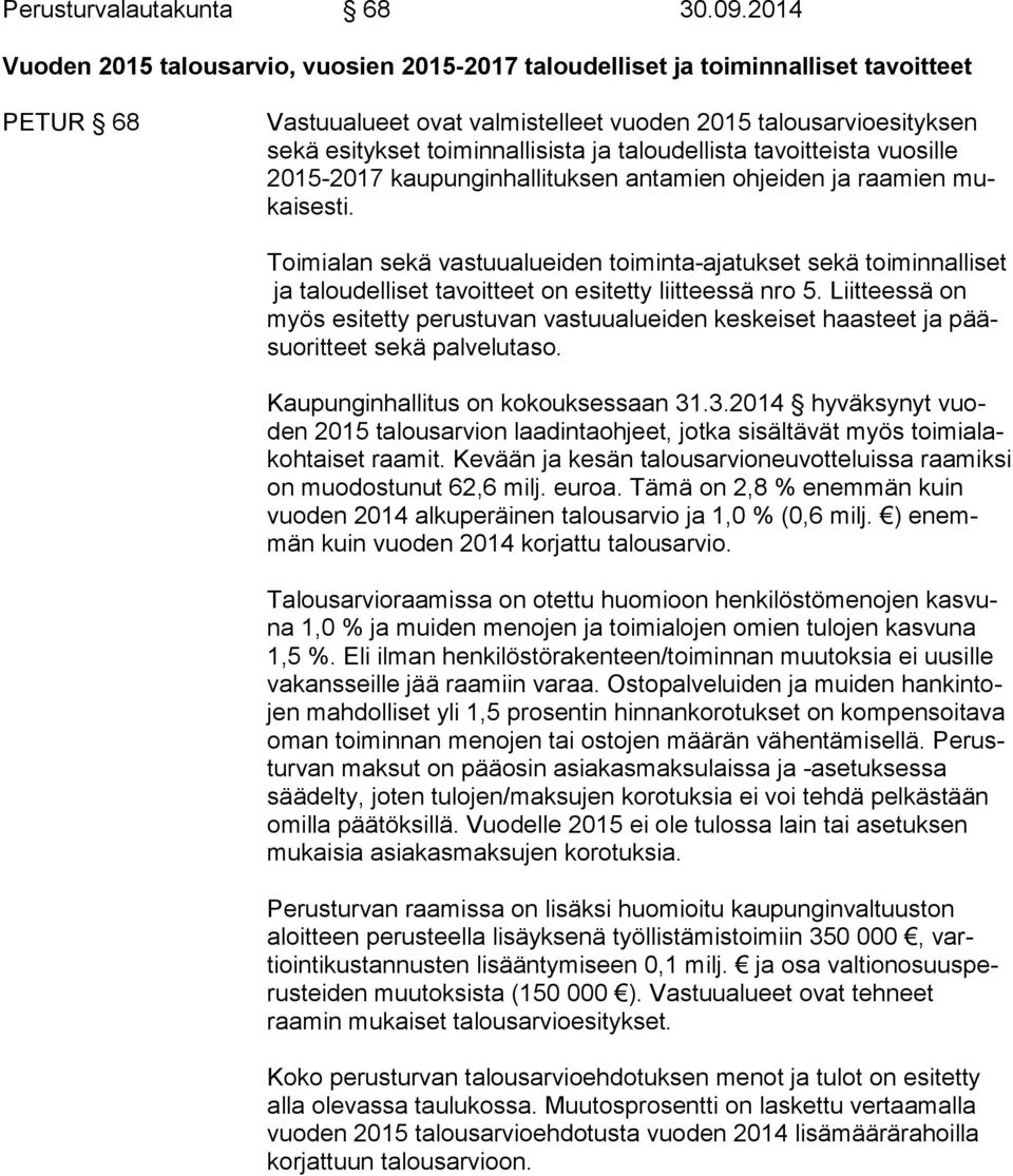 ja taloudellista tavoitteista vuosille 2015-2017 kau pun gin hal li tuk sen antamien ohjeiden ja raamien mukai ses ti.