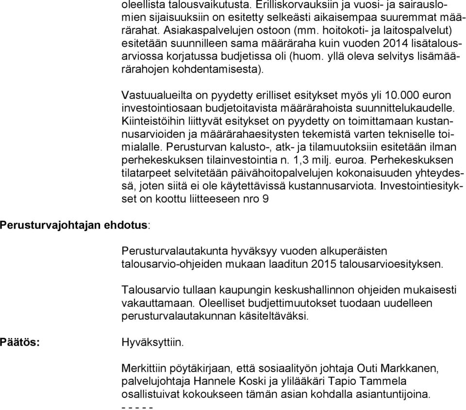 yllä oleva selvitys li sä määrä ra ho jen kohdentamisesta). Vastuualueilta on pyydetty erilliset esitykset myös yli 10.000 euron in ves toin ti osaan budjetoitavista määrärahoista suunnittelukaudelle.