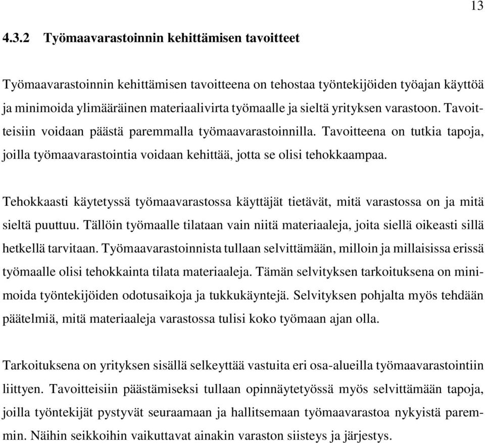 Tehokkaasti käytetyssä työmaavarastossa käyttäjät tietävät, mitä varastossa on ja mitä sieltä puuttuu.