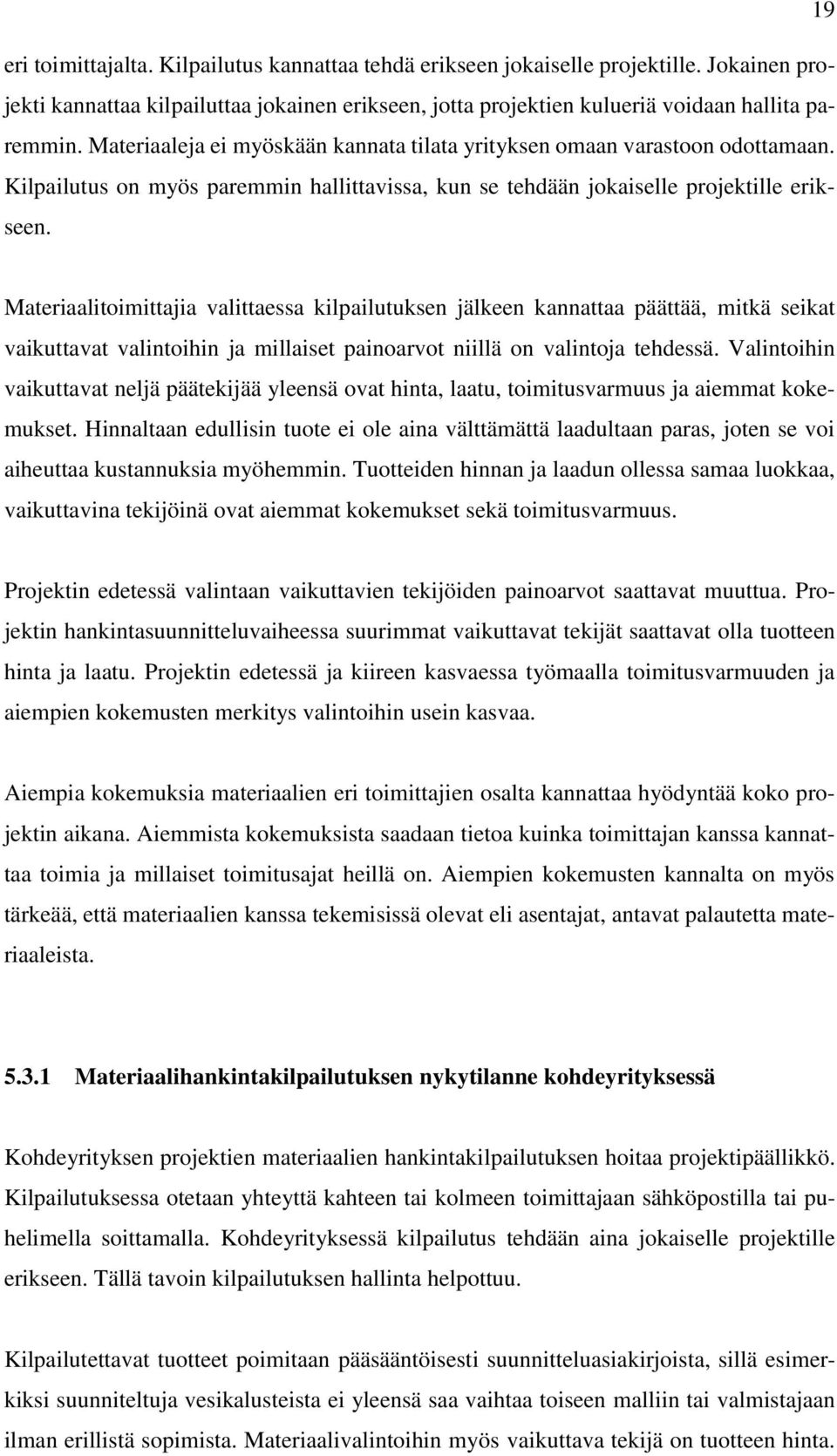 Materiaalitoimittajia valittaessa kilpailutuksen jälkeen kannattaa päättää, mitkä seikat vaikuttavat valintoihin ja millaiset painoarvot niillä on valintoja tehdessä.