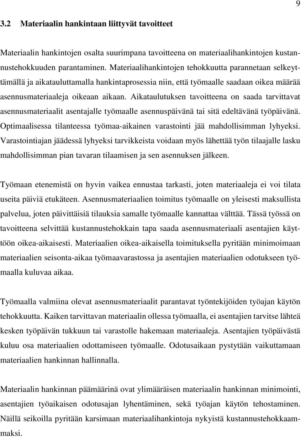 Aikataulutuksen tavoitteena on saada tarvittavat asennusmateriaalit asentajalle työmaalle asennuspäivänä tai sitä edeltävänä työpäivänä.