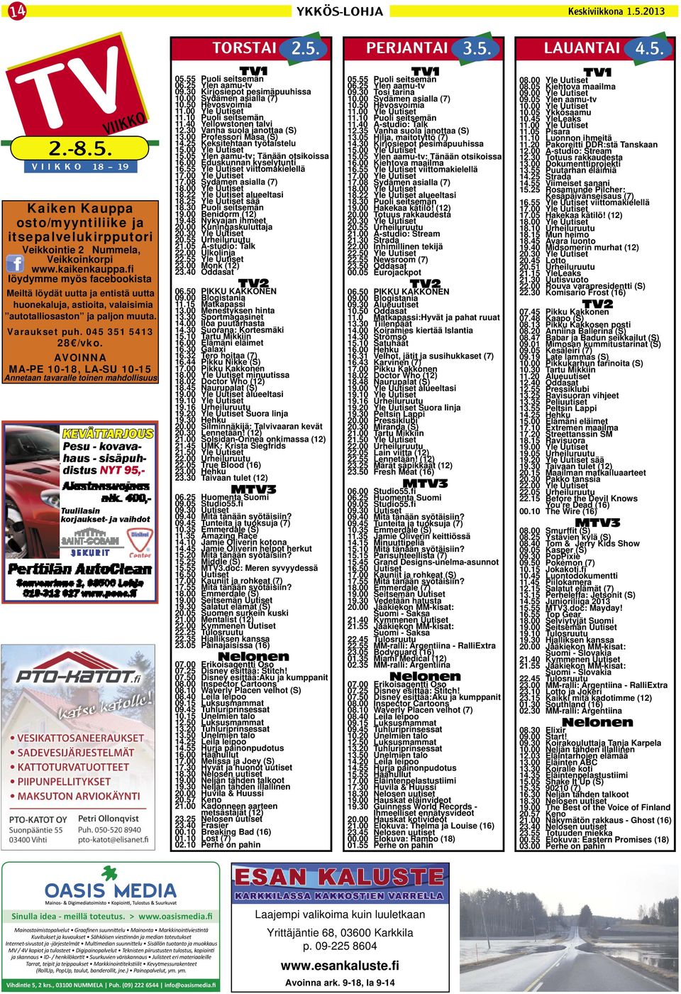 AVOINNA MA-PE 10-18, LA-SU 10-15 Annetaan tavaralle toinen mahdollisuus KEVÄTTARJOUS Pesu - kovavahaus - sisäpuhdistus NYT 95,- Tuulilasin korjaukset- ja vaihdot 2.5. 3.5. 4.5. TORSTAI PERJANTAI LAUANTAI TV1 05.