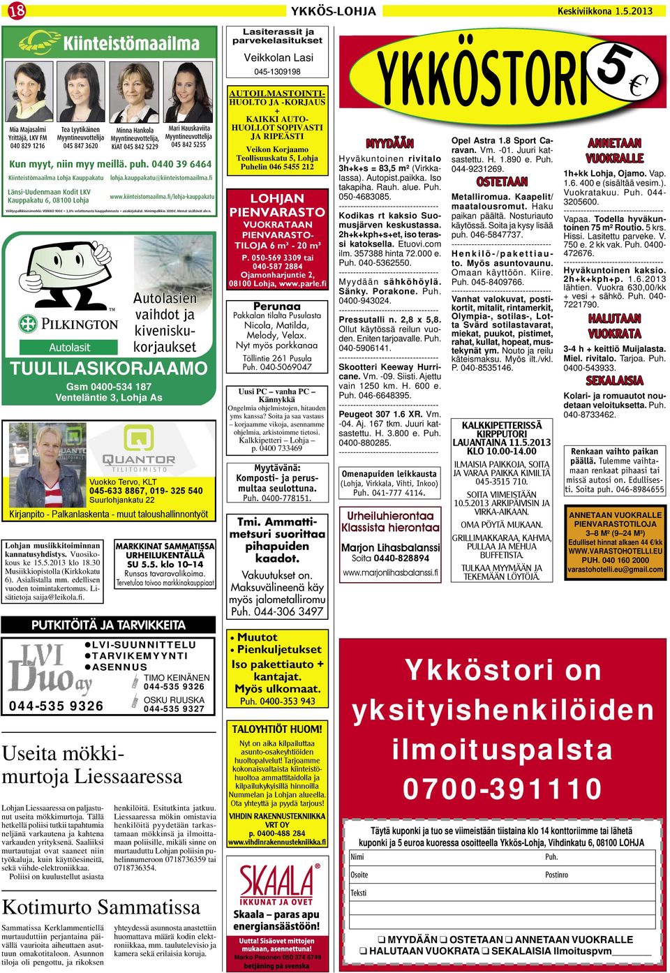 0440 39 6464 Kiinteistömaailma Lohja Kauppakatu Välityspalkkioesimerkki: VERKKO 900 + 3,8% velattomasta kauppahinnasta + asiakirjakulut. Minimipalkkio 3000. Hinnat sisältävät alv:n.