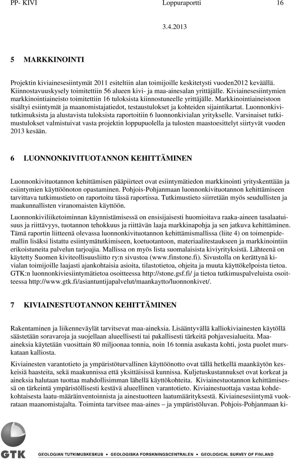 Markkinointiaineistoon sisältyi esiintymät ja maanomistajatiedot, testaustulokset ja kohteiden sijaintikartat.