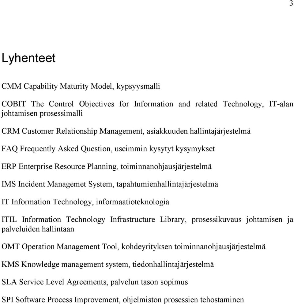 tapahtumienhallintajärjestelmä IT Information Technology, informaatioteknologia ITIL Information Technology Infrastructure Library, prosessikuvaus johtamisen ja palveluiden hallintaan OMT Operation