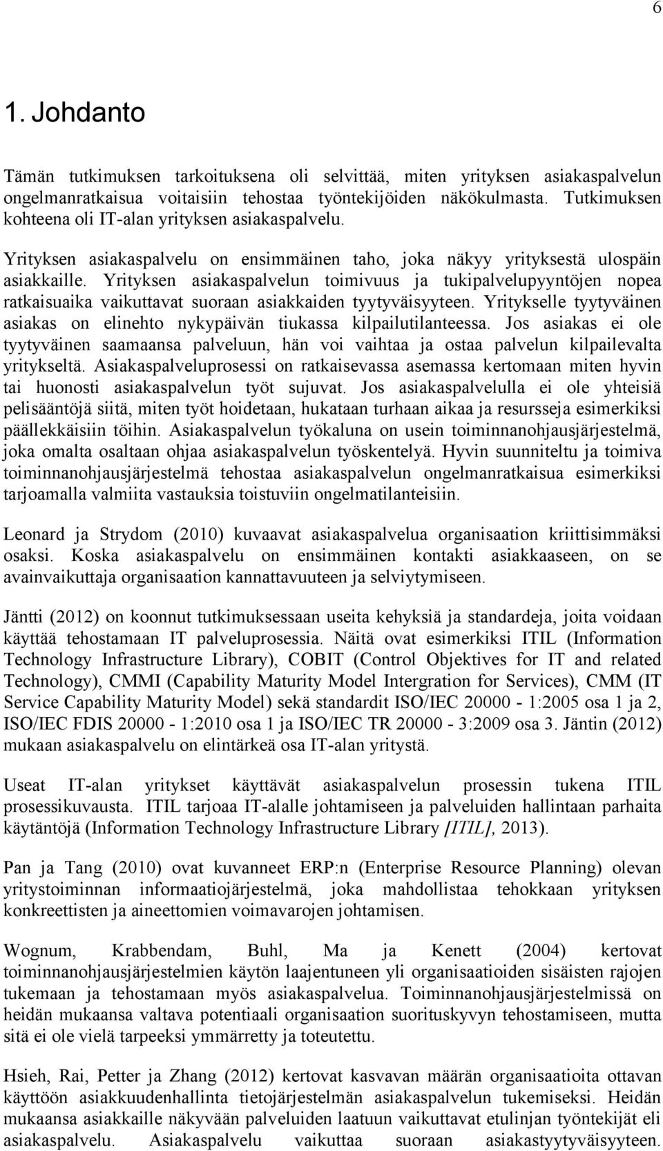 Yrityksen asiakaspalvelun toimivuus ja tukipalvelupyyntöjen nopea ratkaisuaika vaikuttavat suoraan asiakkaiden tyytyväisyyteen.