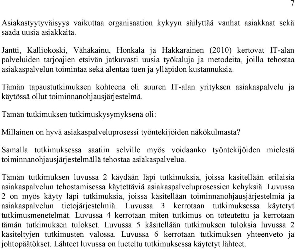 alentaa tuen ja ylläpidon kustannuksia. Tämän tapaustutkimuksen kohteena oli suuren IT-alan yrityksen asiakaspalvelu ja käytössä ollut toiminnanohjausjärjestelmä.