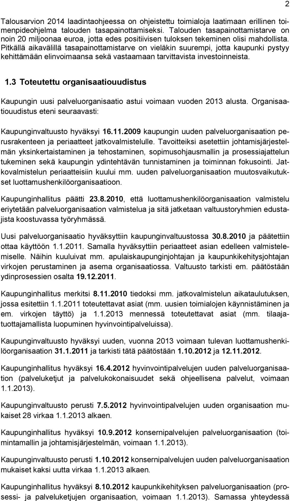 Pitkällä aikavälillä tasapainottamistarve on vieläkin suurempi, jotta kaupunki pystyy kehittämään elinvoimaansa sekä vastaamaan tarvittavista investoinneista. 2 1.