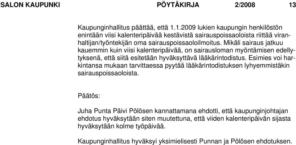 1.2009 lukien kaupungin henkilöstön enintään viisi kalenteripäivää kestävistä sairauspoissaoloista riittää viranhaltijan/työntekijän oma sairauspoissaoloilmoitus.