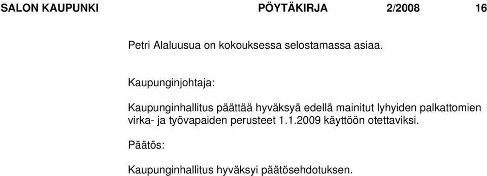 Kaupunginhallitus päättää hyväksyä edellä mainitut lyhyiden