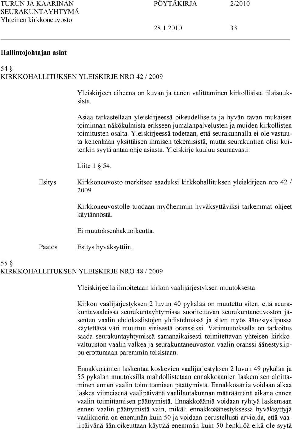 Yleiskirjeessä todetaan, että seurakunnalla ei ole vastuuta kenenkään yksittäisen ihmisen tekemisistä, mutta seurakuntien olisi kuitenkin syytä antaa ohje asiasta.