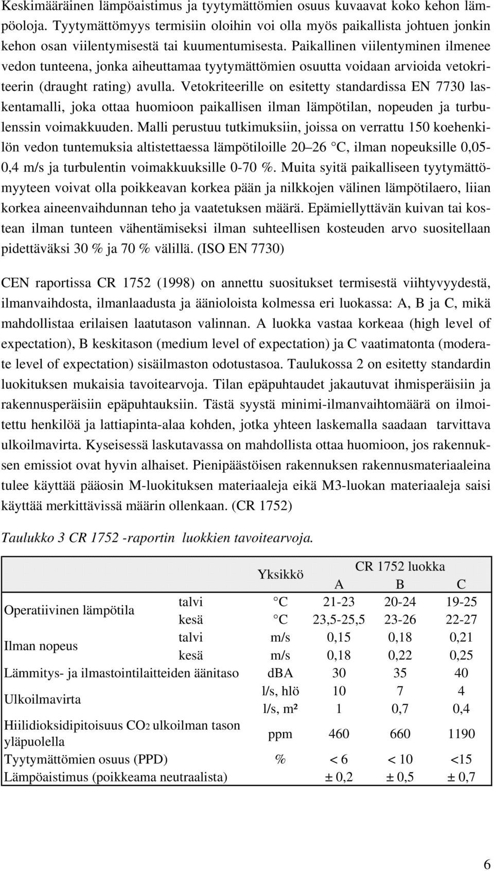 Paikallinen viilentyminen ilmenee vedon tunteena, jonka aiheuttamaa tyytymättömien osuutta voidaan arvioida vetokriteerin (draught rating) avulla.