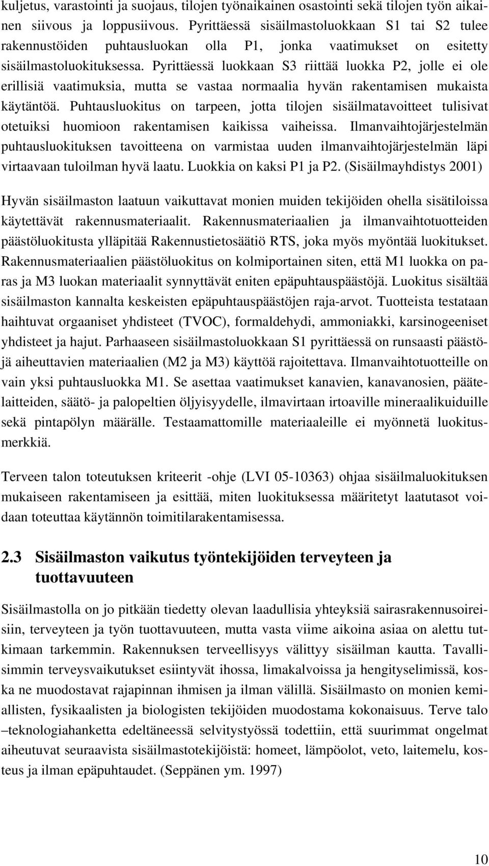 Pyrittäessä luokkaan S3 riittää luokka P2, jolle ei ole erillisiä vaatimuksia, mutta se vastaa normaalia hyvän rakentamisen mukaista käytäntöä.