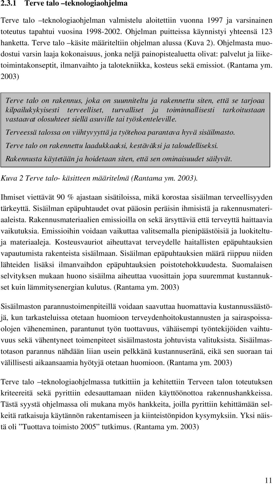 Ohjelmasta muodostui varsin laaja kokonaisuus, jonka neljä painopistealuetta olivat: palvelut ja liiketoimintakonseptit, ilmanvaihto ja talotekniikka, kosteus sekä emissiot. (Rantama ym.
