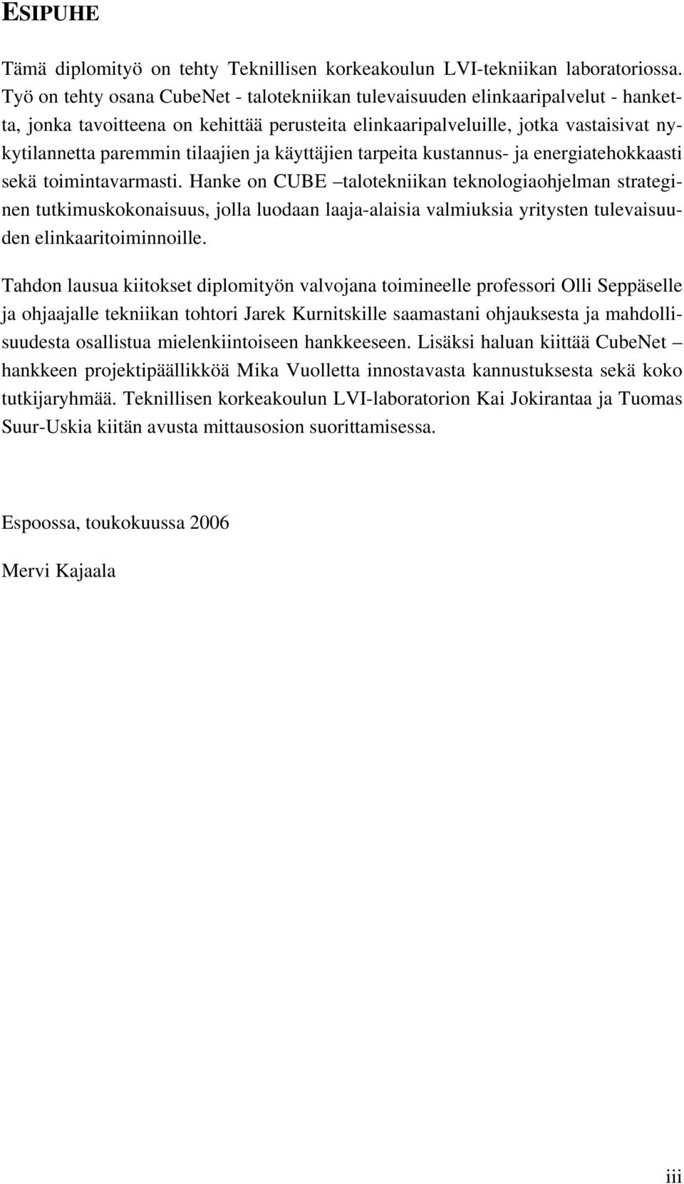 tilaajien ja käyttäjien tarpeita kustannus- ja energiatehokkaasti sekä toimintavarmasti.